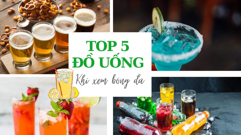 Top 5 loại đồ uống phù hợp khi xem bóng đá